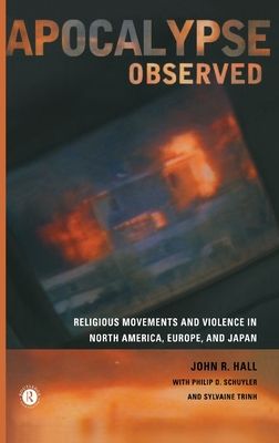 Apocalypse Observed : Religious Movements and Violence in North America, Europe and Japan