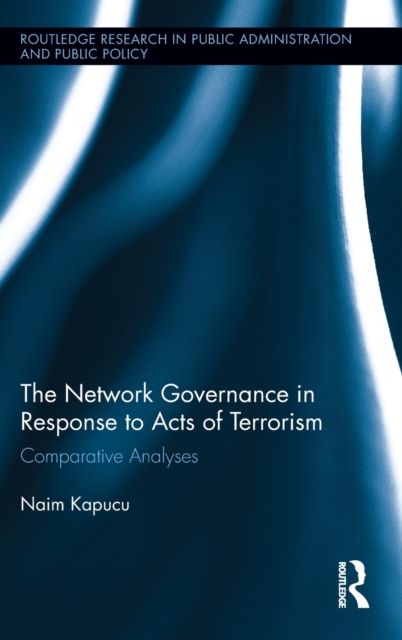 Network Governance in Response to Acts of Terrorism : Comparative Analyses