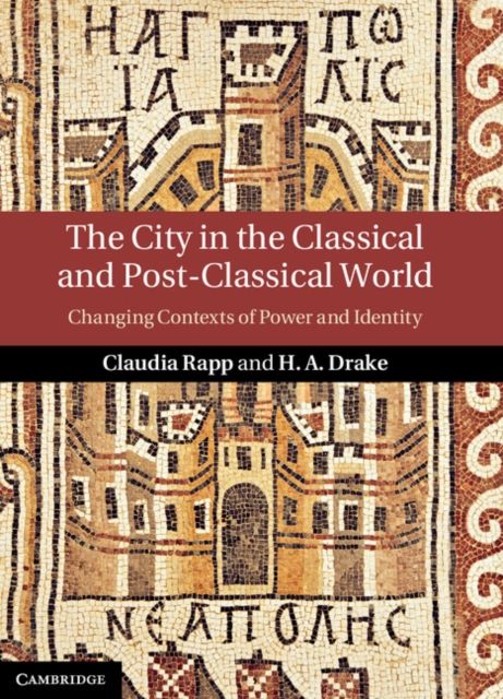 The City in the Classical and Post-Classical World : Changing Contexts of Power and Identity