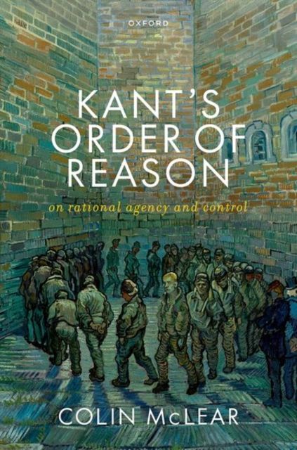 Kant’s Order of Reason : On Rational Agency & Control