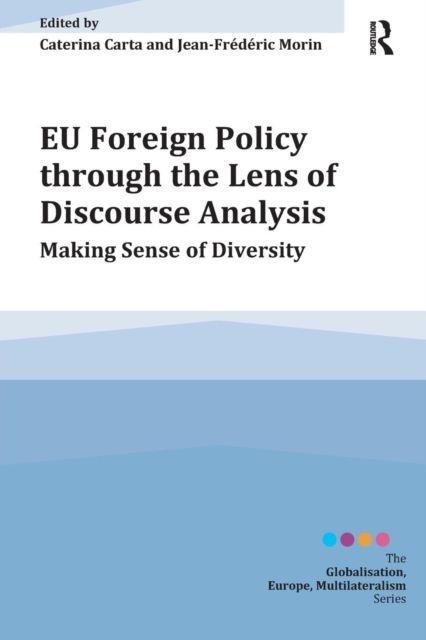 EU Foreign Policy through the Lens of Discourse Analysis : Making Sense of Diversity