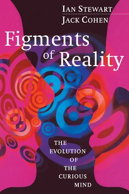 Figments of Reality : The Evolution of the Curious Mind