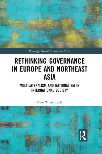Rethinking Governance in Europe and Northeast Asia : Multilateralism and Nationalism in International Society