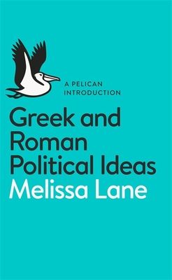 Greek and Roman Political Ideas : A Pelican Introduction