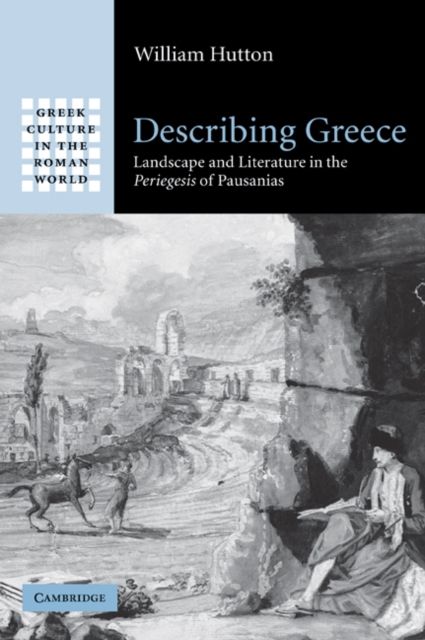 Describing Greece : Landscape and Literature in the Periegesis of Pausanias