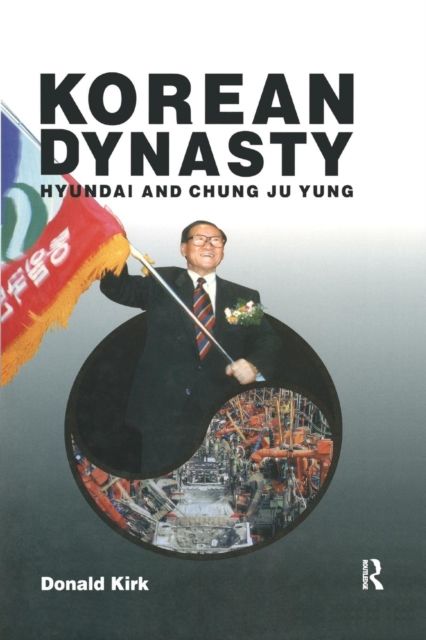 Korean Dynasty: Hyundai and Chung Ju Yung : Hyundai and Chung Ju Yung
