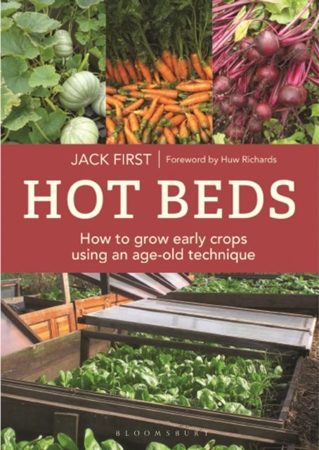 Hot Beds: How to grow early crops using an age-old technique : New edition