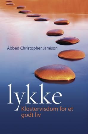 Lykke : klostervisdom for et godt liv