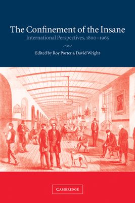 The Confinement of the Insane : International Perspectives, 1800–1965