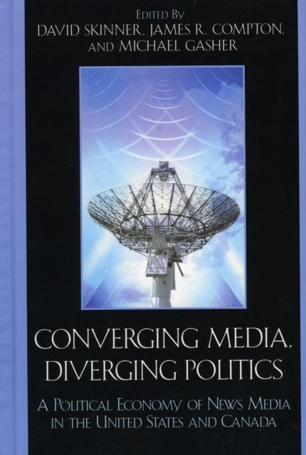 Converging Media, Diverging Politics : A Political Economy of News Media in the United States and Canada