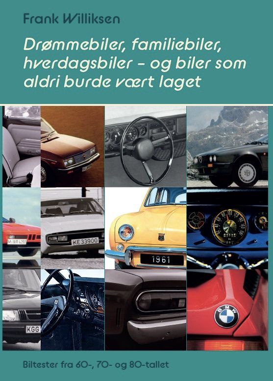 Drømmebiler, familiebiler, hverdagsbiler - og biler som aldri burde vært laget : biltester fra 60-, 70- og 80-tallet