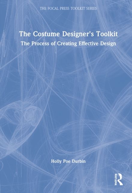The Costume Designer's Toolkit : The Process of Creating Effective Design