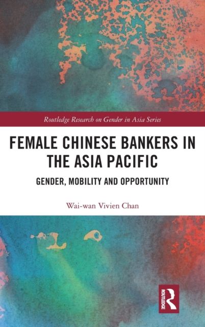 Female Chinese Bankers in the Asia Pacific : Gender, Mobility and Opportunity