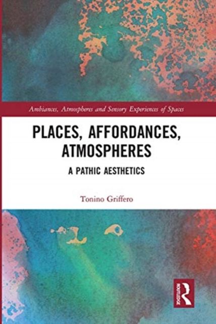 Places, Affordances, Atmospheres : A Pathic Aesthetics