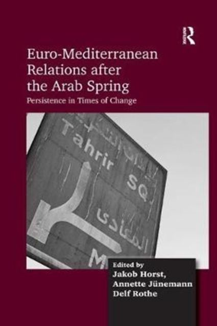 Euro-Mediterranean Relations after the Arab Spring : Persistence in Times of Change