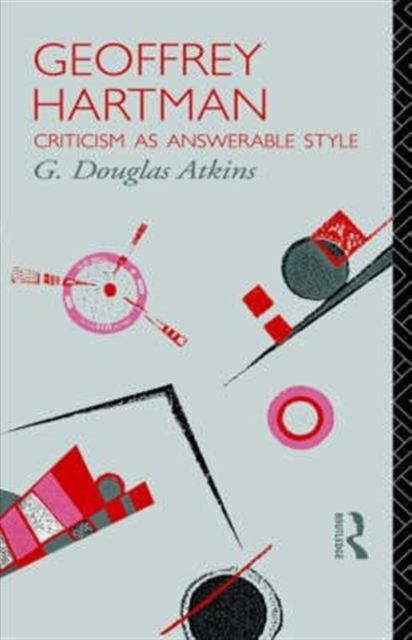 Geoffrey Hartman : Criticism as Answerable Style