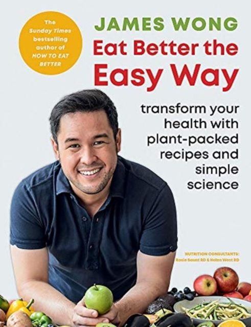 Eat Better the Easy Way : Transform your health with plant-packed recipes and simple science