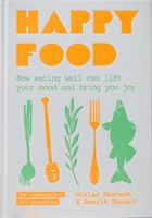 Happy food : how eating well can lift your mood and bring you joy
