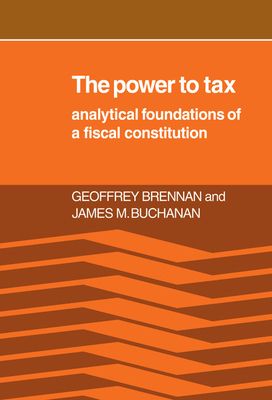 The Power to Tax : Analytic Foundations of a Fiscal Constitution