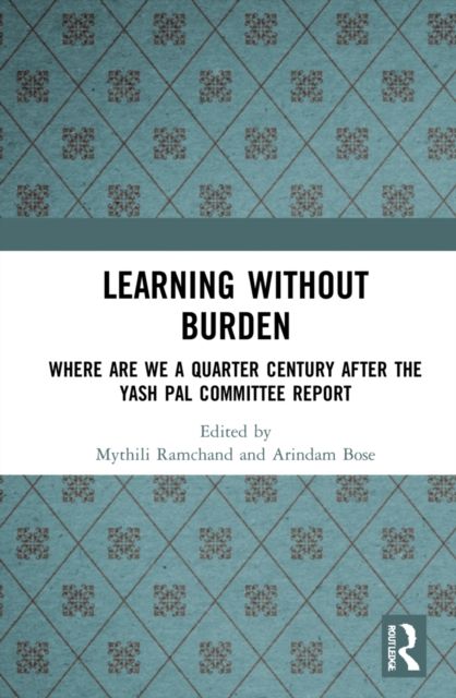 Learning without Burden : Where are We a Quarter Century after the Yash Pal Committee Report