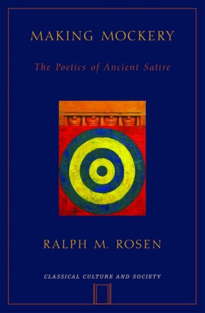 Making Mockery : The Poetics of Ancient Satire