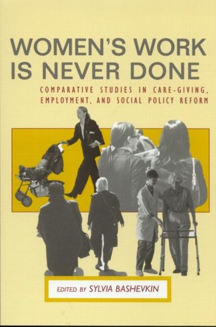 Women's Work is Never Done : Comparative Studies in Care-Giving, Employment, and Social Policy Reform