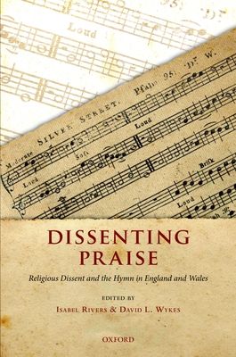 Dissenting Praise : Religious Dissent and the Hymn in England and Wales