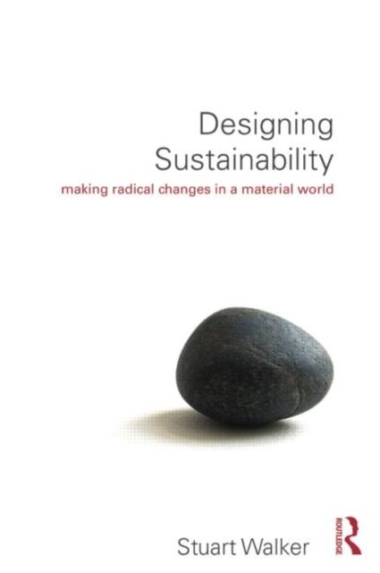 Designing Sustainability : Making radical changes in a material world