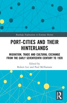 Port-Cities and their Hinterlands : Migration, Trade and Cultural Exchange from the Early Seventeenth Century to 1939