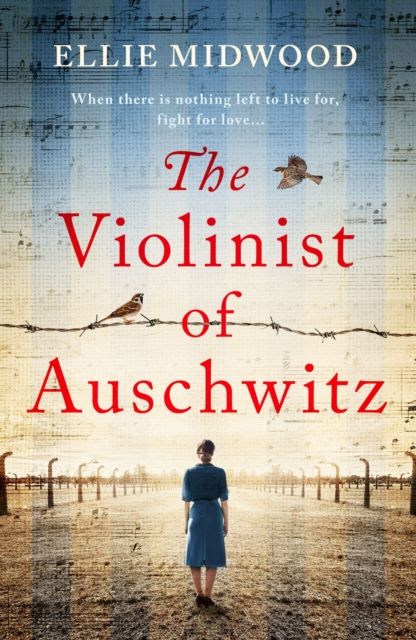 The Violinist of Auschwitz : Inspired by a true story, an absolutely heartbreaking and gripping World War 2 novel