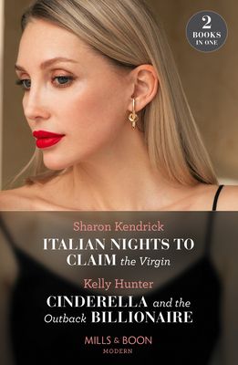 Italian Nights To Claim The Virgin / Cinderella And The Outback Billionaire : Italian Nights to Claim the Virgin / Cinderella and the Outback Billionaire (Billionaires of the Outback)