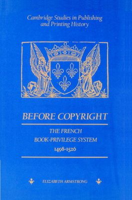 Before Copyright : The French Book-Privilege System 1498–1526