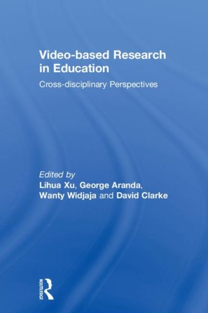 Video-based Research in Education : Cross-disciplinary Perspectives