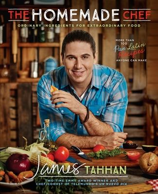 The Homemade Chef : Ordinary Ingredients for Extraordinary Food