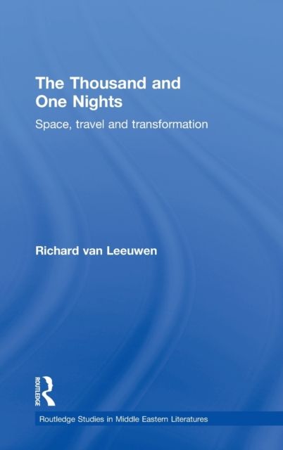 The Thousand and One Nights : Space, Travel and Transformation