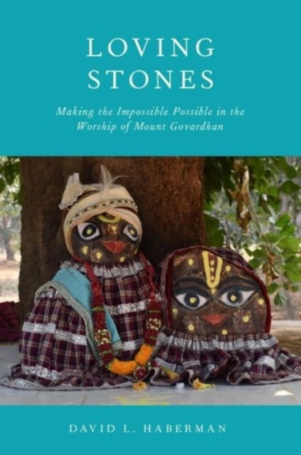 Forsidebilde av Loving Stones : Making the Impossible Possible in the Worship of Mount Govardhan
