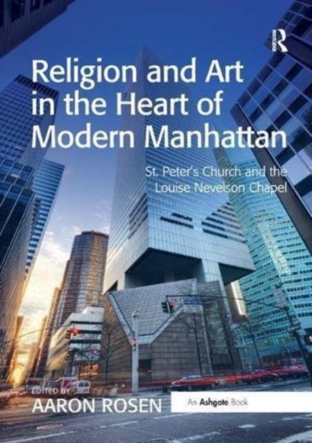 Religion and Art in the Heart of Modern Manhattan : St. Peter’s Church and the Louise Nevelson Chapel