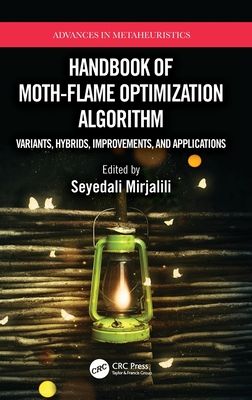 Handbook of Moth-Flame Optimization Algorithm : Variants, Hybrids, Improvements, and Applications