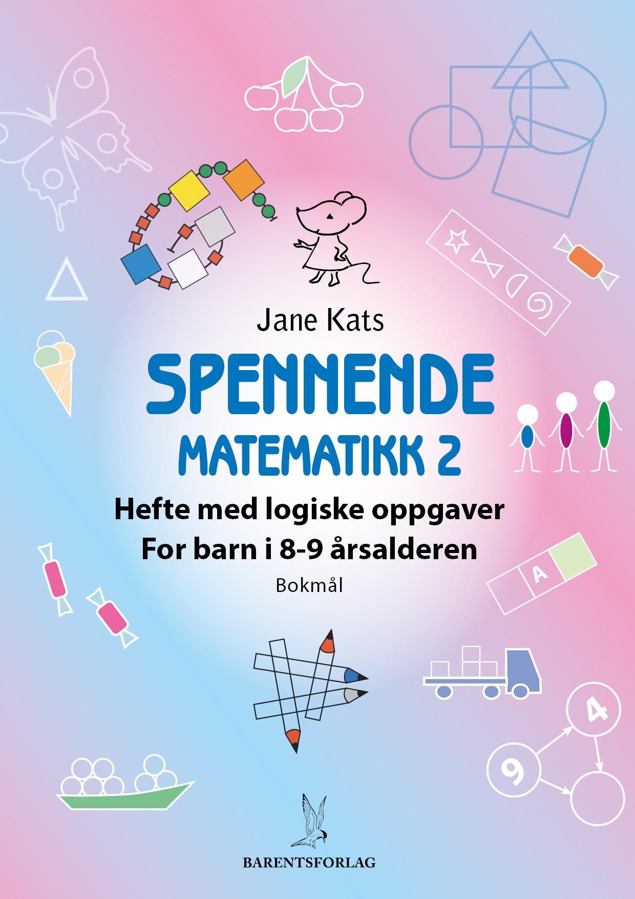 Spennende matematikk 2 : hefte med logiske oppgaver : for barn i 8-9 årsalderen