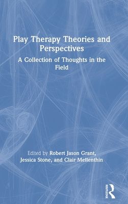 Play Therapy Theories and Perspectives : A Collection of Thoughts in the Field