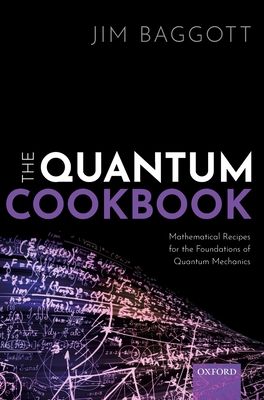 The Quantum Cookbook : Mathematical Recipes for the Foundations of Quantum Mechanics