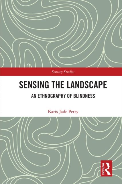Sensing the Landscape : An Ethnography of Blindness