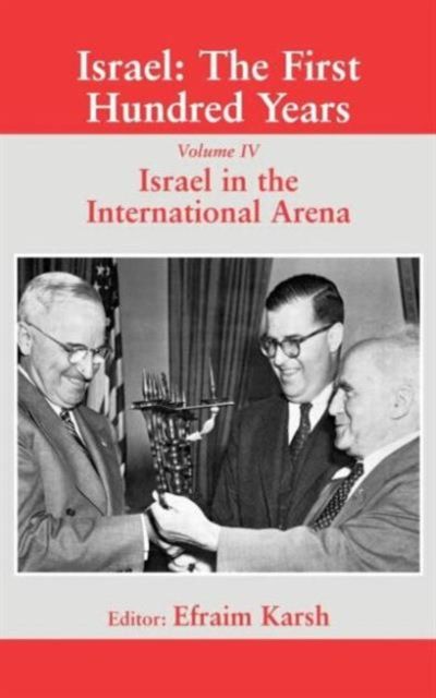 Israel: The First Hundred Years : Volume IV: Israel in the International Arena
