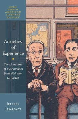 Anxieties of Experience : The Literatures of the Americas from Whitman to Bolano