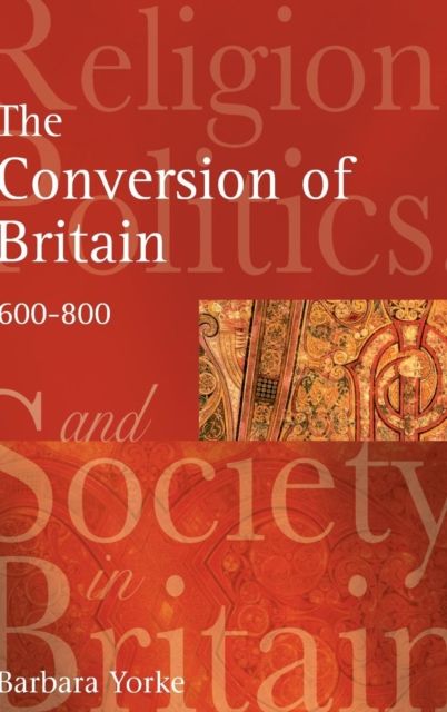 The Conversion of Britain : Religion, Politics and Society in Britain, 600-800