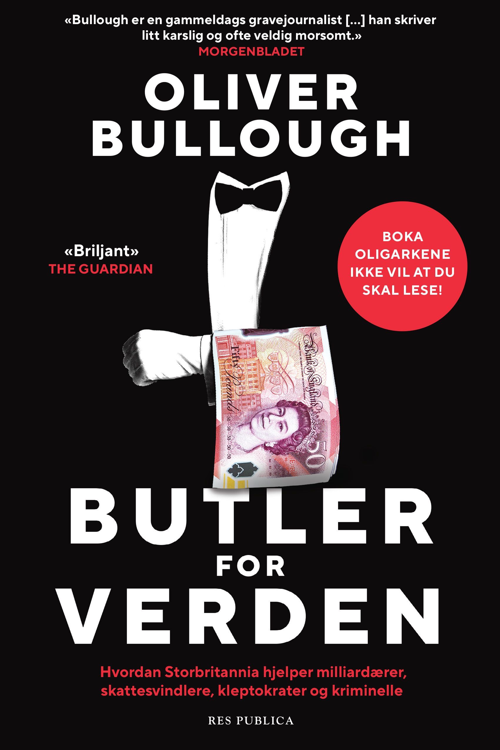 Butler for verden : hvordan Storbritannia hjelper milliardærer, skattesvindlere, kleptokrater og kriminelle