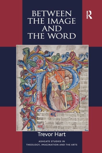 Between the Image and the Word : Theological Engagements with Imagination, Language and Literature