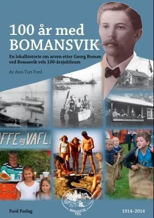 100 år med Bomansvik : en lokalhistorie om arven etter Georg Boman ved Bomansvik vels 100-årsjubileum