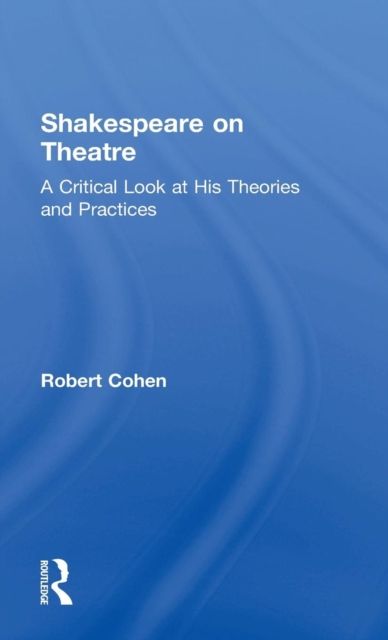 Shakespeare on Theatre : A Critical Look at His Theories and Practices