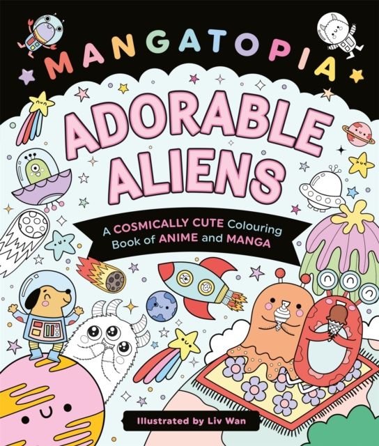 Mangatopia Adorable Aliens : A Cosmically Cute Colouring Book of Anime and Manga